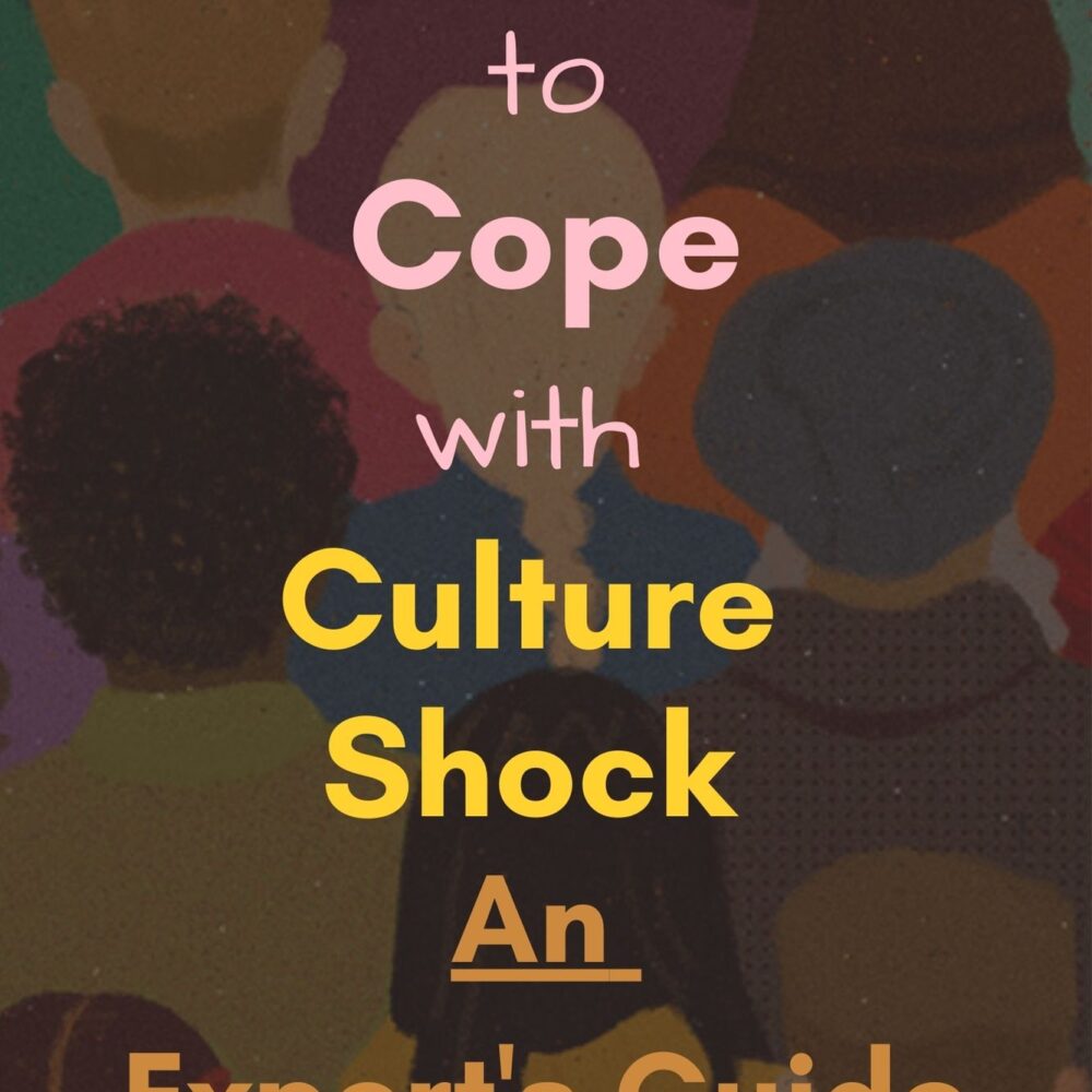 How to Cope with Culture Shock, an Expert’s Guide A