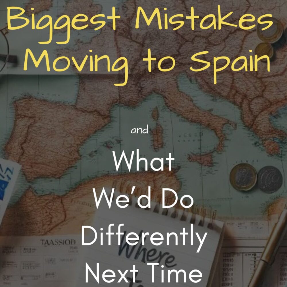 Our 10 Biggest Mistakes Moving to Spain – And What We’d Do Differently Next Time A